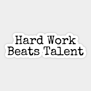 Hard Work Beats Talent - Motivational and Inspiring Work Quotes Sticker